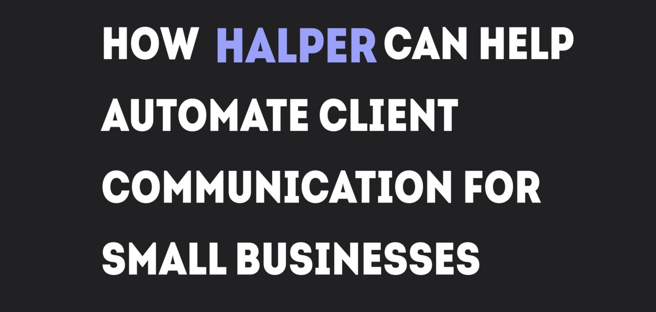 How Halper Can Help Automate Client Communication for Small Businesses
